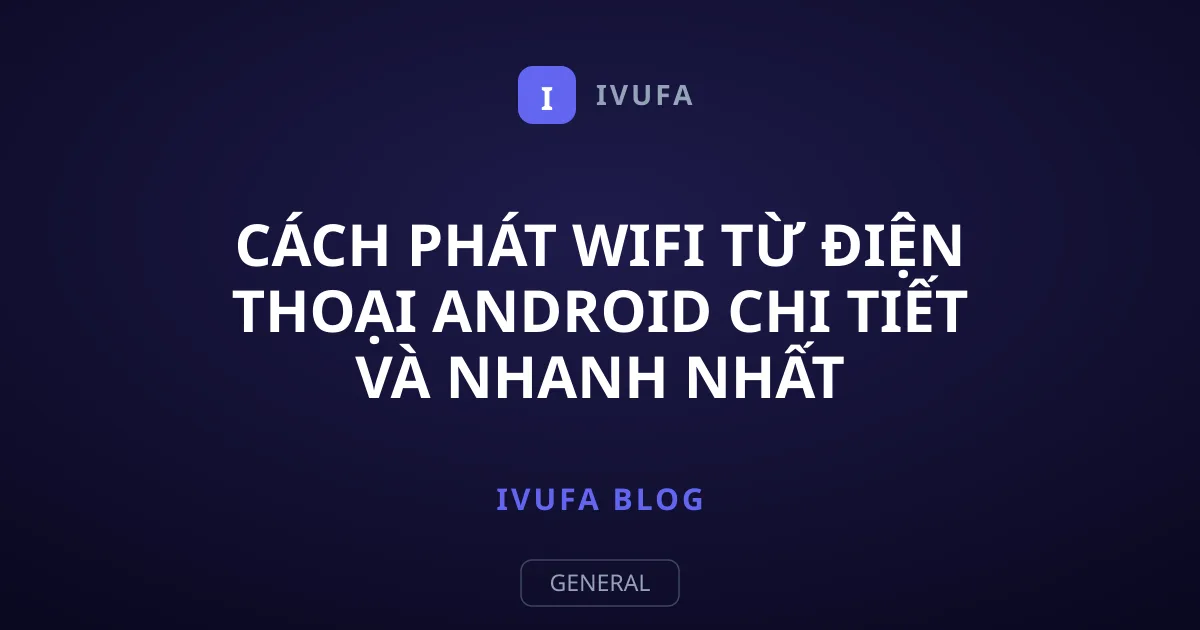 Cách Phát Wifi Từ Điện Thoại Android Chi Tiết Và Nhanh Nhất
