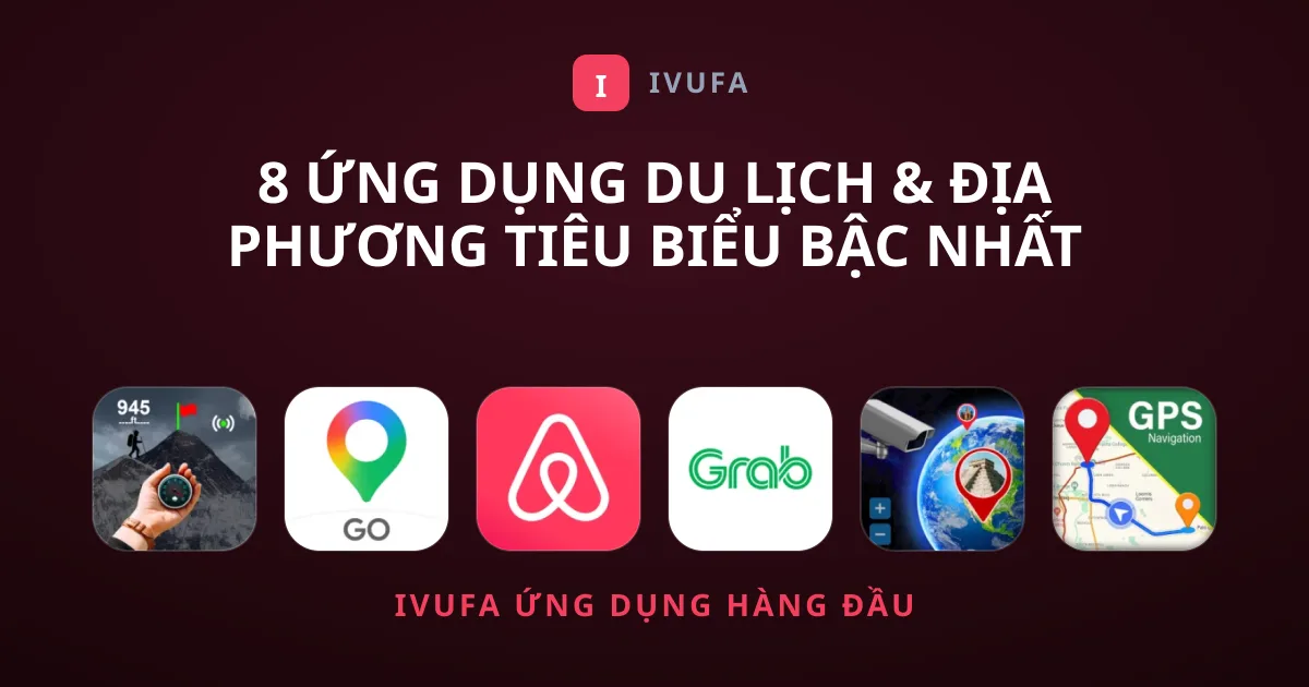 8 Ứng Dụng Du lịch & Địa phương Tiêu Biểu Bậc Nhất